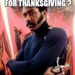 Can you dig it ? | WHAT DOES SHAFT EAT FOR THANKSGIVING ? JIVE TURKEY, BABY | image tagged in shaft,thanksgiving,memes,funny | made w/ Imgflip meme maker