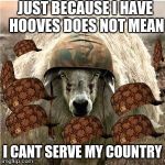Sheep soilder | JUST BECAUSE I HAVE HOOVES DOES NOT MEAN; I CANT SERVE MY COUNTRY | image tagged in sheep soilder,scumbag | made w/ Imgflip meme maker