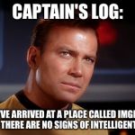 Star Trek Week! A coollew, Tombstone1881 & brandi_jackson event! Nov 20th to the 27th | CAPTAIN'S LOG:; WE'VE ARRIVED AT A PLACE CALLED IMGFLIP BUT THERE ARE NO SIGNS OF INTELLIGENT LIFE | image tagged in capt kirk,memes,star trek week | made w/ Imgflip meme maker