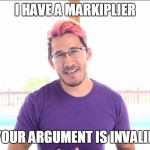 Obviously (-_-) | I HAVE A MARKIPLIER; YOUR ARGUMENT IS INVALID | image tagged in markiplier smiling,your argument is invalid,memes,markiplier | made w/ Imgflip meme maker