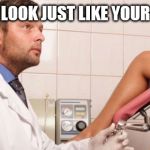 No, I'm not a real Doctor  | YOU LOOK JUST LIKE YOUR SISTER | image tagged in no i'm not a real doctor  | made w/ Imgflip meme maker