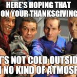 Red Dwarf crew pointing | HERE'S HOPING THAT ON YOUR THANKSGIVING; IT'S NOT COLD OUTSIDE WITH NO KIND OF ATMOSPHERE | image tagged in red dwarf crew pointing | made w/ Imgflip meme maker