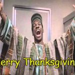 Happy Thanksgiving, Everybody!  | Merry Thanksgiving! | image tagged in eddie murphy from trading places,thanksgiving,memes | made w/ Imgflip meme maker