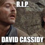 Thanks to Jammer for the idea, see his original linked in the comments. | R.I.P. DAVID CASSIDY | image tagged in butch sundance swim the fall will kill you,david cassidy,rip | made w/ Imgflip meme maker