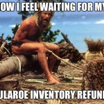 Cast away | HOW I FEEL WAITING FOR MY; LULAROE INVENTORY REFUND | image tagged in cast away | made w/ Imgflip meme maker
