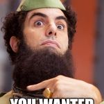 The dictator | YOU WANTED TOFU TURKEY? | image tagged in the dictator | made w/ Imgflip meme maker