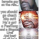Shaq sleep | "Yo, I heard there's this karaoke guy on the rise... you should go check him out! He's got a Feeltong; and a Singcus Live! And best of all he's not racist!" | image tagged in shaq sleep | made w/ Imgflip meme maker