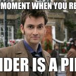 That Moment When Dr. Who2 | THAT MOMENT WHEN YOU REALIZE; TINDER IS A PIMP | image tagged in that moment when dr who2 | made w/ Imgflip meme maker