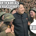 Kim Jong Un - What is North Korea's Favourite Rap Group? | WHAT'S NORTH KOREA'S FAVOURITE RAP GROUP? RUN, DMZ! | image tagged in north korea cry,kim jong un,rap,dmz,defector | made w/ Imgflip meme maker