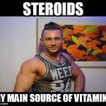 Muscle Hunk | STEROIDS; MY MAIN SOURCE OF VITAMINS | image tagged in muscle hunk | made w/ Imgflip meme maker