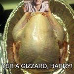 Thanksgiving Turkey | YER A GIZZARD, HARRY! | image tagged in thanksgiving turkey | made w/ Imgflip meme maker