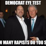 Harvey Weinstein Bill Clinton | DEMOCRAT EYE TEST; HOW MANY RAPISTS DO YOU SEE? | image tagged in harvey weinstein bill clinton | made w/ Imgflip meme maker