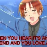 Anime weekend, an UnbreakLP, PowerMetalhead and isayisay event on Nov 25-27 | *WHEN YOU HEAR IT'S ANIME WEEKEND AND YOU LOVE ANIME* | image tagged in aph italy,anime weekend,hetalia | made w/ Imgflip meme maker