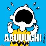 Good Grief!  | AAUUUGH! | image tagged in charlie brown peanuts,aauugh | made w/ Imgflip meme maker