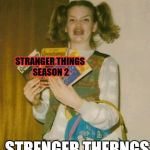 OMG | ERMAHGERD; STRANGER THINGS SEASON 2; STRENGER THERNGS SERSERN TWO | image tagged in omg | made w/ Imgflip meme maker
