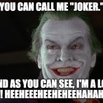 Friday Feeling Joker | YOU CAN CALL ME "JOKER."; AND AS YOU CAN SEE, I'M A LOT HAPPIER!
HEEHEEEHEEHEHEEHAHAHAHAHA!!! | image tagged in friday feeling joker | made w/ Imgflip meme maker