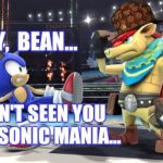 Shocked sonic | HEY,  BEAN... HAVEN'T SEEN YOU SINCE SONIC MANIA... | image tagged in shocked sonic,scumbag | made w/ Imgflip meme maker