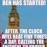 Big Changes For Big Ben | RENOVATION OF BIG BEN HAS STARTED! AFTER, THE CLOCK WILL BEAT FIVE TIMES A DAY, CALLING THE FAITHFUL TO PRAYER. | image tagged in big ben parade | made w/ Imgflip meme maker