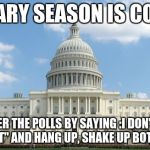 ugh congress  | PRIMARY SEASON IS COMING; ANSWER THE POLLS BY SAYING :I DON'T VOTE INCUMBENT" AND HANG UP, SHAKE UP BOTH PARTIES. | image tagged in ugh congress | made w/ Imgflip meme maker