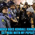 You can't beat a topical meme... :) | WHEN DOES KENDALL JENNER GET HERE WITH MY PEPSI? | image tagged in protester,memes,kendall jenner,pepsi | made w/ Imgflip meme maker