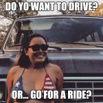 Bikini flag girl | DO YO WANT TO DRIVE? OR... GO FOR A RIDE? | image tagged in bikini flag girl | made w/ Imgflip meme maker