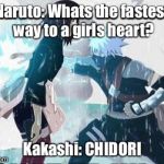 kakashi chidori/ Rin's death | Naruto: Whats the fastest way to a girls heart? Kakashi: CHIDORI | image tagged in kakashi chidori/ rin's death | made w/ Imgflip meme maker