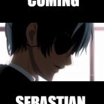 ciel phantomhive | UH-OH, GRELL'S COMING; SEBASTIAN, GET THE WOK | image tagged in ciel phantomhive | made w/ Imgflip meme maker