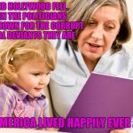 Grandma reading | ....AND HOLLYWOOD FELL. THEN THE POLITICIANS WERE SHOWN FOR THE CORRUPT SEXUAL DEVIANTS THEY ARE; AND AMERICA LIVED HAPPILY EVER AFTER | image tagged in grandma reading | made w/ Imgflip meme maker