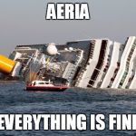 SINKING SHIP | AERIA; EVERYTHING IS FINE | image tagged in sinking ship | made w/ Imgflip meme maker