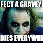 Joker finds dead bodies in graveyard | PERFECT A GRAVEYARD; BODIES EVERYWHERE | image tagged in dead bodies everywhere,copyright,jokes,joker,graveyard | made w/ Imgflip meme maker