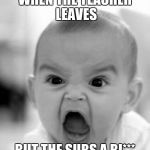 mad baby | WHEN THE TEACHER LEAVES; BUT THE SUBS A BI*** | image tagged in mad baby | made w/ Imgflip meme maker