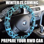 BMW steering wheel | WINTER IS COMING; PREPARE YOUR RWD CAR | image tagged in bmw steering wheel | made w/ Imgflip meme maker