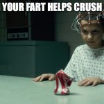 Stranger Things | WHEN YOUR FART HELPS CRUSH A CAN | image tagged in stranger things | made w/ Imgflip meme maker