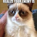 Smiling grumpy cat | THAT MOMENT WHEN YOU REALIZE YOUR ENEMY IS; DEAD | image tagged in smiling grumpy cat | made w/ Imgflip meme maker