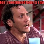 Rob Schneider Worried | Me when I remembered today is a gym day | image tagged in rob schneider worried | made w/ Imgflip meme maker