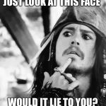 Johnny Depp | JUST LOOK AT THIS FACE; WOULD IT LIE TO YOU? | image tagged in johnny depp | made w/ Imgflip meme maker