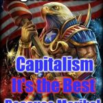 That logic tho... | Jingoism B like:; Capitalism; It's the Best; Because Merika! | image tagged in muh eagle,liberal logic,conservative logic,because capitalism | made w/ Imgflip meme maker