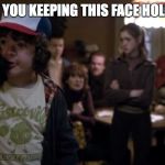 Stranger Things Curiosity Door | WHY ARE YOU KEEPING THIS FACE HOLE LOCKED | image tagged in stranger things curiosity door | made w/ Imgflip meme maker