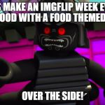 Food Week Nov29-Dec 5. A TruMooCereal Event | LET'S MAKE AN IMGFLIP WEEK EVENT ABOUT FOOD WITH A FOOD THEMED ACCOUT; OVER THE SIDE! | image tagged in lord garmadon over the side,food week | made w/ Imgflip meme maker