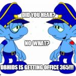 Smurf Police officers | DID YOU HEAR? NO  WHAT? DBHIDS IS GETTING OFFICE 365!!! | image tagged in smurf police officers | made w/ Imgflip meme maker