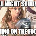 Indiana Jones chilled monkey brains | ALL NIGHT STUDY? BRING ON THE FOOD. | image tagged in indiana jones chilled monkey brains | made w/ Imgflip meme maker
