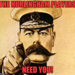 Hurl Players | THE HURLINGHAM PLAYERS; NEED YOU! | image tagged in your country needs you | made w/ Imgflip meme maker
