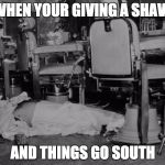 Murdered By Barber | WHEN YOUR GIVING A SHAVE; AND THINGS GO SOUTH | image tagged in murdered by barber | made w/ Imgflip meme maker