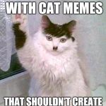 Literally a cat | I'LL JUST STICK WITH CAT MEMES; THAT SHOULDN'T CREATE ANY CONTROVERSY | image tagged in hitler cat,memes,cat memes | made w/ Imgflip meme maker