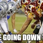 Cowboys & Redskins | SKINS ARE GOING DOWN TONIGHT!! | image tagged in cowboys  redskins | made w/ Imgflip meme maker