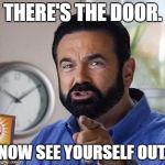You See That Door? | THERE'S THE DOOR. NOW SEE YOURSELF OUT. | image tagged in billy mays,gtfo,get out | made w/ Imgflip meme maker
