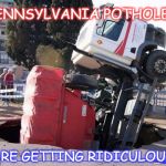 potholes | PENNSYLVANIA POTHOLES; ARE GETTING RIDICULOUS | image tagged in pot holes,pothole | made w/ Imgflip meme maker