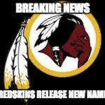 Redskins crying | BREAKING NEWS; REDSKINS RELEASE NEW NAME | image tagged in redskins crying | made w/ Imgflip meme maker