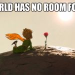 The Little Prince | MY WORLD HAS NO ROOM FOR HATE | image tagged in the little prince | made w/ Imgflip meme maker