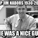 Jim Nabors | RIP JIM NABORS 1930-2017; "HE WAS A NICE GUY" | image tagged in jim nabors | made w/ Imgflip meme maker